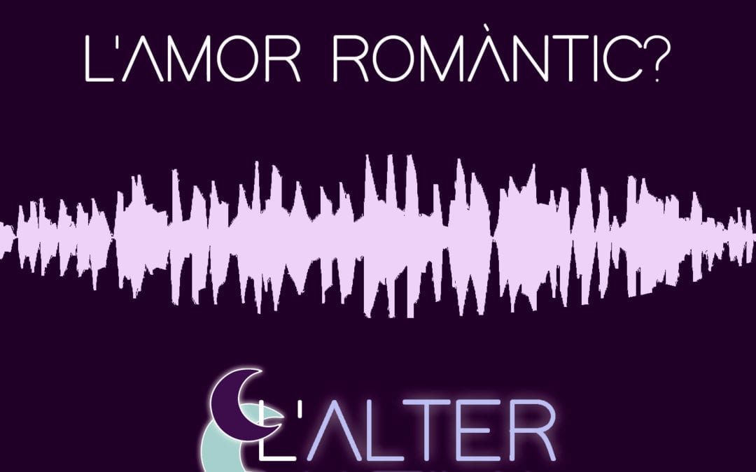 ? L’alternativa. 03 – ‘Amor romàntic’ (amb Júlia Bertran i Brigitte Vasallo)