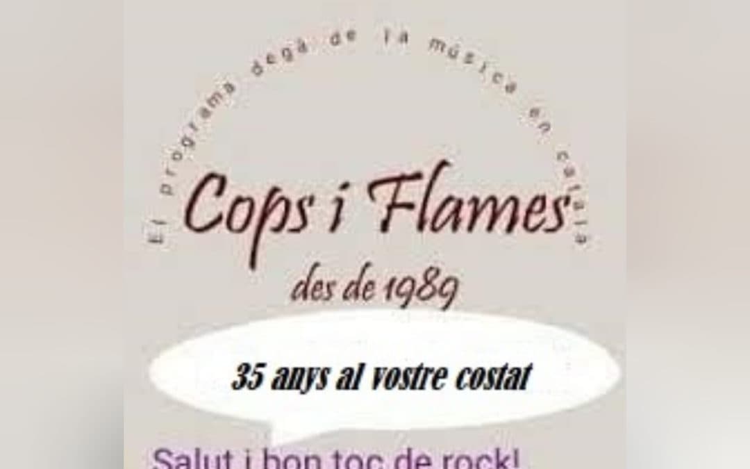 🔊 Cops i flames (Especial 35 anys amb música de 1989, 1999, 2009, 2019 i 2024)